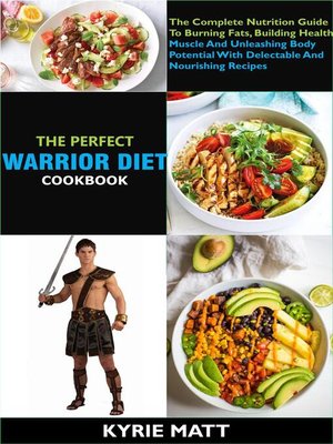 cover image of The  Perfect Warrior Diet Cookbook; the Complete Nutrition Guide to Burning Fats, Building Health Muscle and Unleashing Body Potential With Delectable and Nourishing Recipes